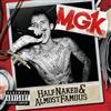 MGK (Machine Gun Kelly) - Half Naked & Almost Famous (EP)